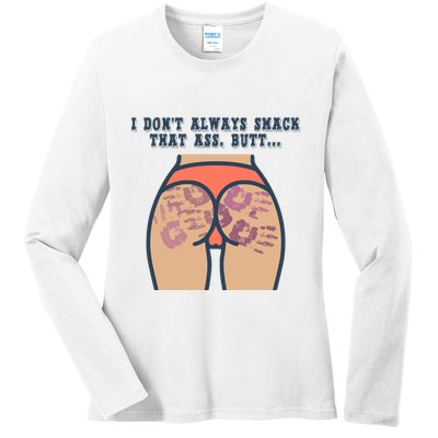I DonT Always Smack That Ass Butt... Funny Bruised Butt Ladies Long Sleeve Shirt