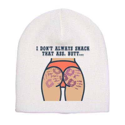 I DonT Always Smack That Ass Butt... Funny Bruised Butt Short Acrylic Beanie
