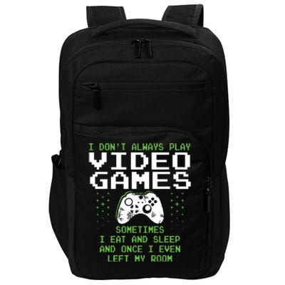 I Dont Always Play Video Games For Gaming Impact Tech Backpack