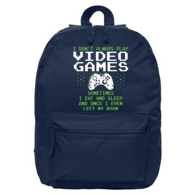 I Dont Always Play Video Games For Gaming 16 in Basic Backpack