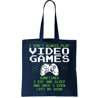 I Dont Always Play Video Games For Gaming Tote Bag