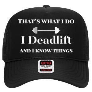 I Deadlift And I Know Things. Funny Powerlifting Weight Lift Gift High Crown Mesh Back Trucker Hat