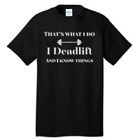 I Deadlift And I Know Things. Funny Powerlifting Weight Lift Gift Tall T-Shirt