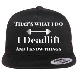 I Deadlift And I Know Things. Funny Powerlifting Weight Lift Gift Flat Bill Trucker Hat