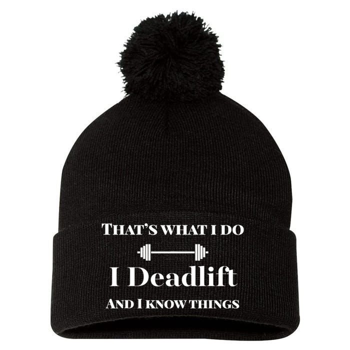 I Deadlift And I Know Things. Funny Powerlifting Weight Lift Gift Pom Pom 12in Knit Beanie