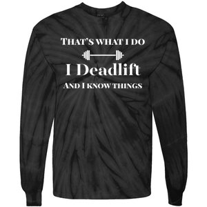 I Deadlift And I Know Things. Funny Powerlifting Weight Lift Gift Tie-Dye Long Sleeve Shirt