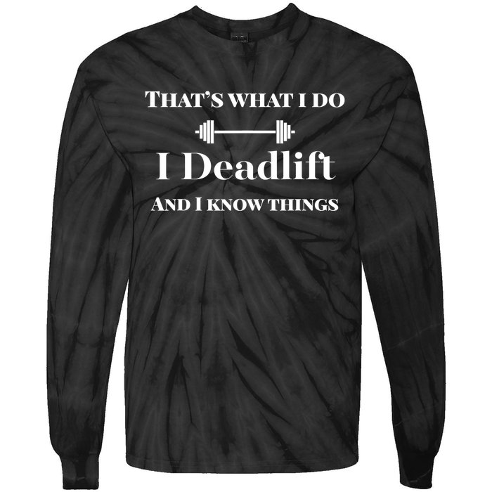 I Deadlift And I Know Things. Funny Powerlifting Weight Lift Gift Tie-Dye Long Sleeve Shirt