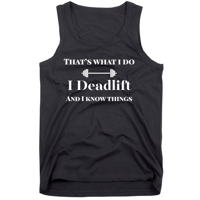 I Deadlift And I Know Things. Funny Powerlifting Weight Lift Gift Tank Top