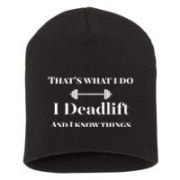 I Deadlift And I Know Things. Funny Powerlifting Weight Lift Gift Short Acrylic Beanie