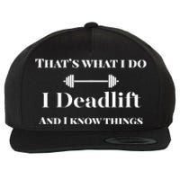 I Deadlift And I Know Things. Funny Powerlifting Weight Lift Gift Wool Snapback Cap