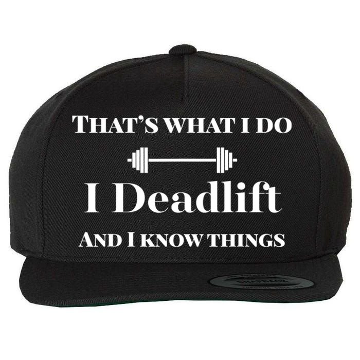 I Deadlift And I Know Things. Funny Powerlifting Weight Lift Gift Wool Snapback Cap