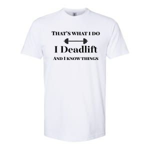 I Deadlift And I Know Things. Funny Powerlifting Weight Lift Gift Softstyle CVC T-Shirt