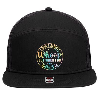 I Dont Always Whoop But When I Do There It Is 7 Panel Mesh Trucker Snapback Hat