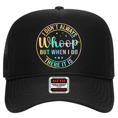 I Dont Always Whoop But When I Do There It Is High Crown Mesh Back Trucker Hat