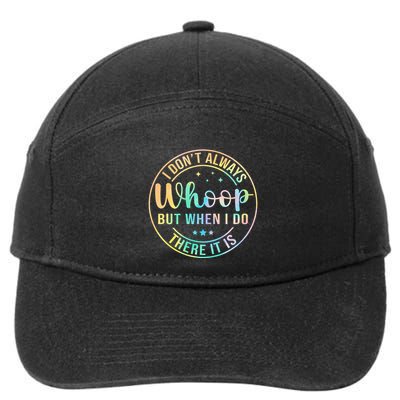 I Dont Always Whoop But When I Do There It Is 7-Panel Snapback Hat
