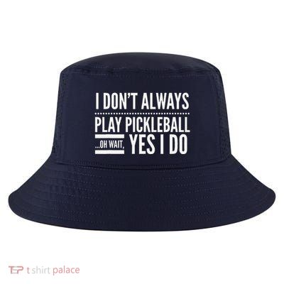 I DonT Always Play Pickleball Oh Wait Yes I Do Cool Comfort Performance Bucket Hat