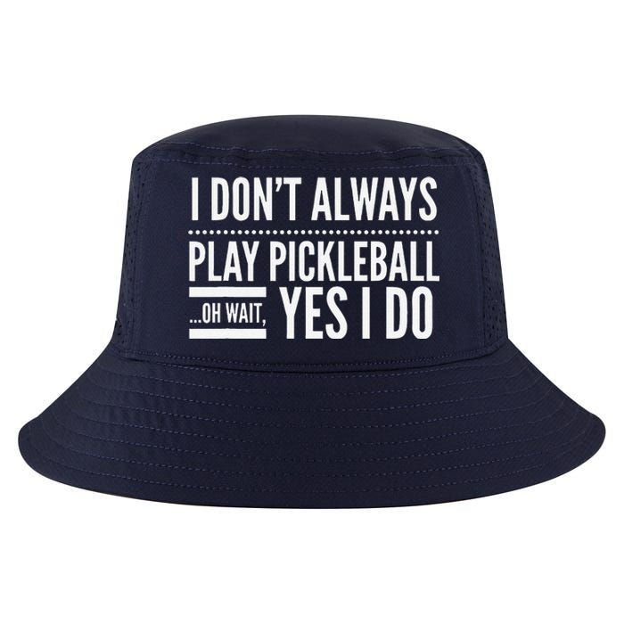 I DonT Always Play Pickleball Oh Wait Yes I Do Cool Comfort Performance Bucket Hat