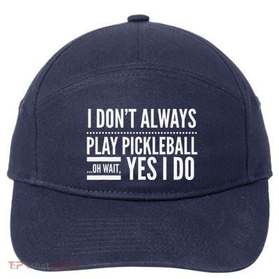 I DonT Always Play Pickleball Oh Wait Yes I Do 7-Panel Snapback Hat