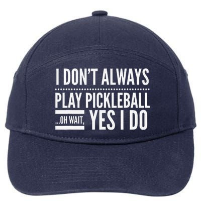 I DonT Always Play Pickleball Oh Wait Yes I Do 7-Panel Snapback Hat