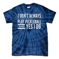 I DonT Always Play Pickleball Oh Wait Yes I Do Tie-Dye T-Shirt