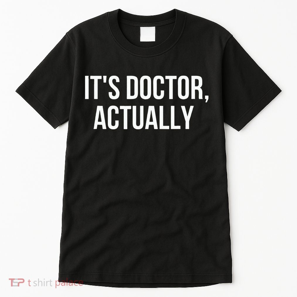 It's Doctor Actually Funny PHD Tall T-Shirt
