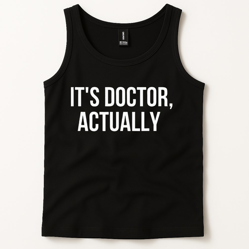 It's Doctor Actually Funny PHD Tank Top