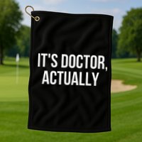 It's Doctor Actually Funny PHD Golf Towel
