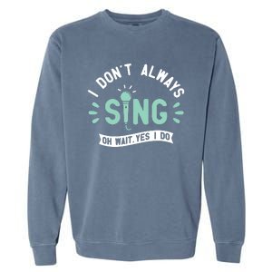 I Dont Always Sing Karaoke Party Musician Singer Garment-Dyed Sweatshirt