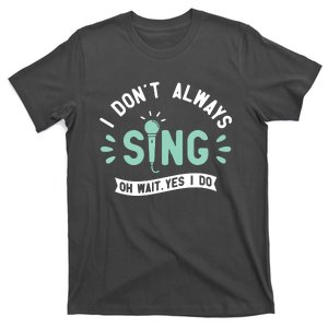 I Dont Always Sing Karaoke Party Musician Singer T-Shirt