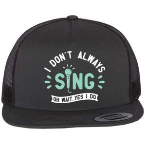 I Dont Always Sing Karaoke Party Musician Singer Flat Bill Trucker Hat