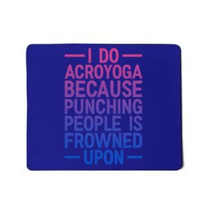 I Do Acroyoga Because Punching People Is Frowned Upon Yoga A Gift Mousepad