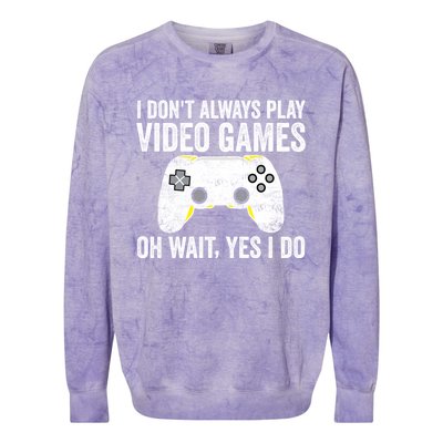 I Dont Always Play Video Games Oh Wait Yes I Do Vintage Gift Colorblast Crewneck Sweatshirt