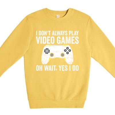 I Dont Always Play Video Games Oh Wait Yes I Do Vintage Gift Premium Crewneck Sweatshirt