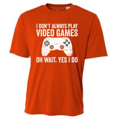 I Dont Always Play Video Games Oh Wait Yes I Do Vintage Gift Cooling Performance Crew T-Shirt