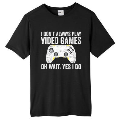 I Dont Always Play Video Games Oh Wait Yes I Do Vintage Gift Tall Fusion ChromaSoft Performance T-Shirt