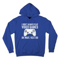 I Dont Always Play Video Games Oh Wait Yes I Do Vintage Gift Hoodie