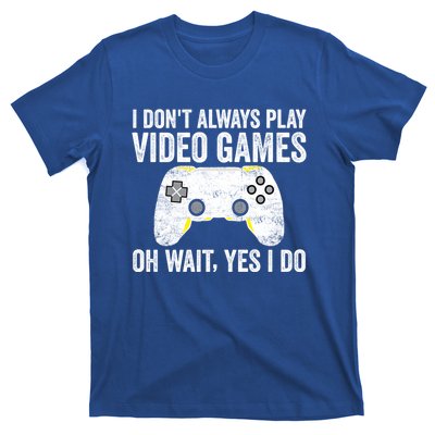 I Dont Always Play Video Games Oh Wait Yes I Do Vintage Gift T-Shirt