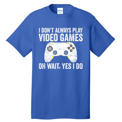 I Dont Always Play Video Games Oh Wait Yes I Do Vintage Gift Tall T-Shirt