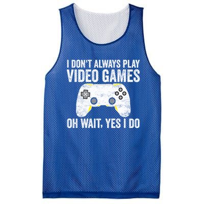 I Dont Always Play Video Games Oh Wait Yes I Do Vintage Gift Mesh Reversible Basketball Jersey Tank