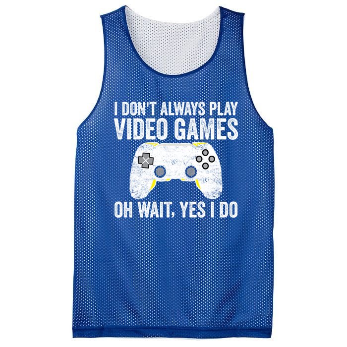 I Dont Always Play Video Games Oh Wait Yes I Do Vintage Gift Mesh Reversible Basketball Jersey Tank