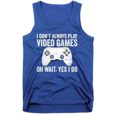 I Dont Always Play Video Games Oh Wait Yes I Do Vintage Gift Tank Top