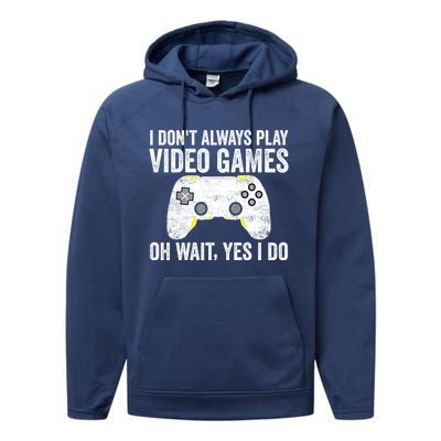 I Dont Always Play Video Games Oh Wait Yes I Do Vintage Gift Performance Fleece Hoodie