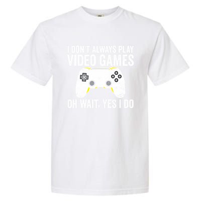 I Dont Always Play Video Games Oh Wait Yes I Do Vintage Gift Garment-Dyed Heavyweight T-Shirt