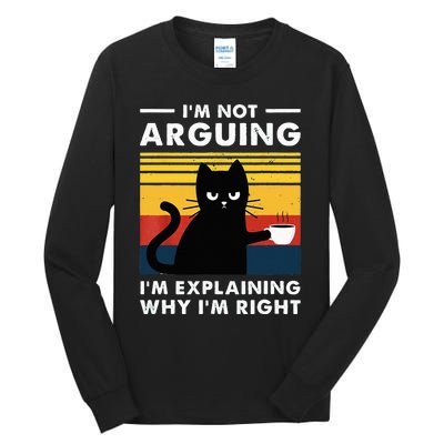 I don't argue I just explain why I'm right Funny Cat Tall Long Sleeve T-Shirt