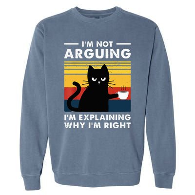 I don't argue I just explain why I'm right Funny Cat Garment-Dyed Sweatshirt