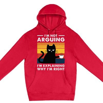 I don't argue I just explain why I'm right Funny Cat Premium Pullover Hoodie