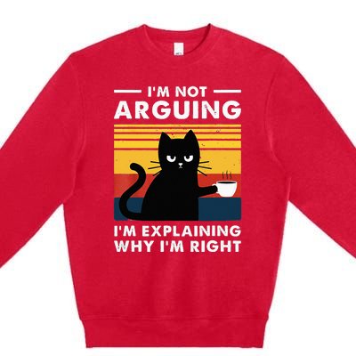 I don't argue I just explain why I'm right Funny Cat Premium Crewneck Sweatshirt