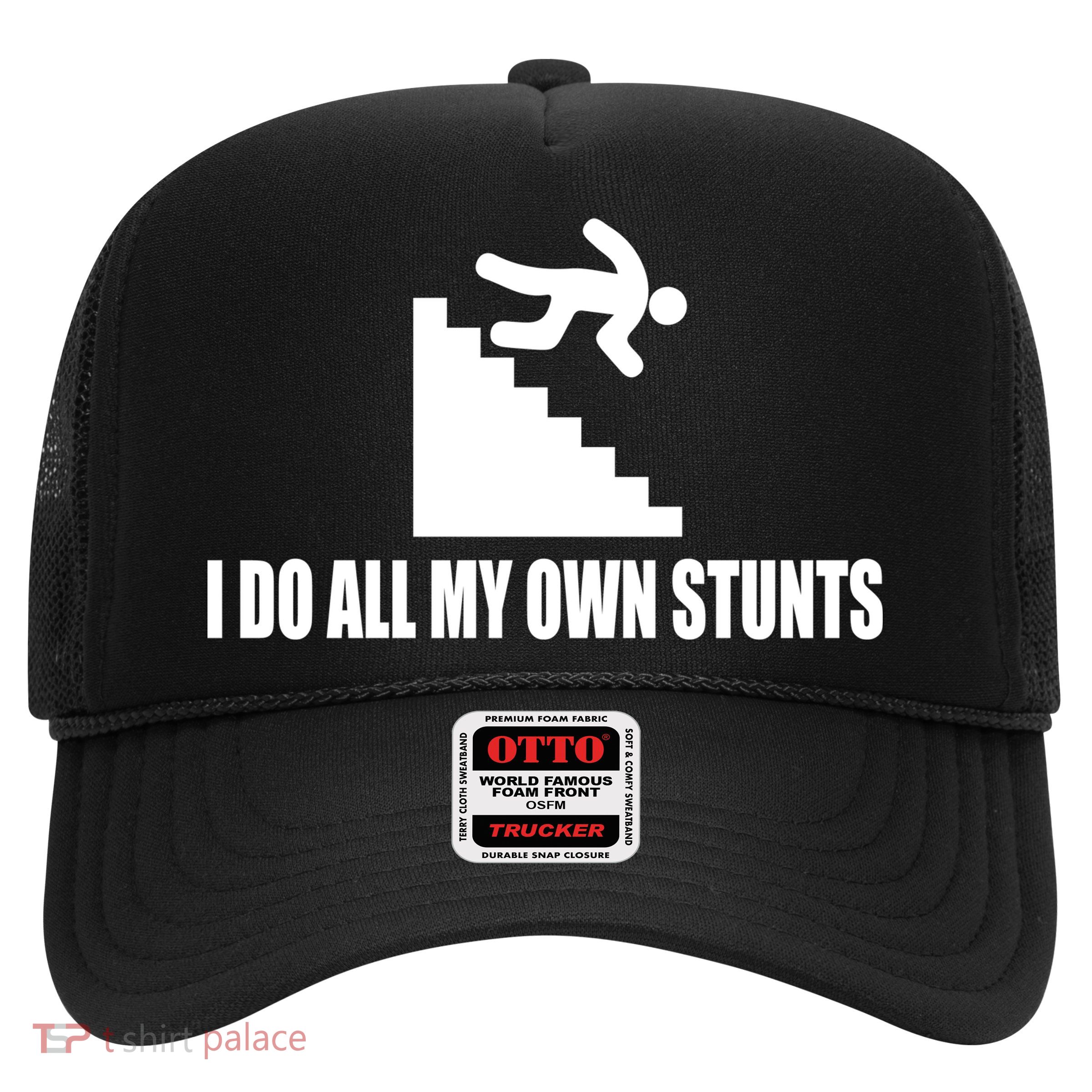 I Do All My Own Stunts Great Gift Trucker Hat