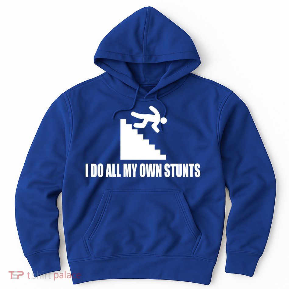 I Do All My Own Stunts Great Gift Hoodie