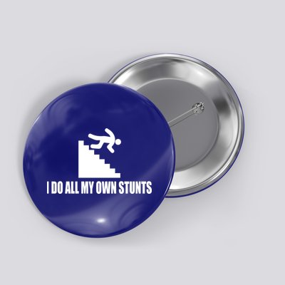 I Do All My Own Stunts Great Gift Button